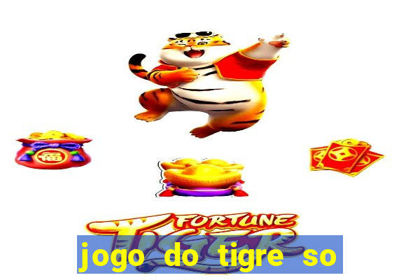 jogo do tigre so para brincar